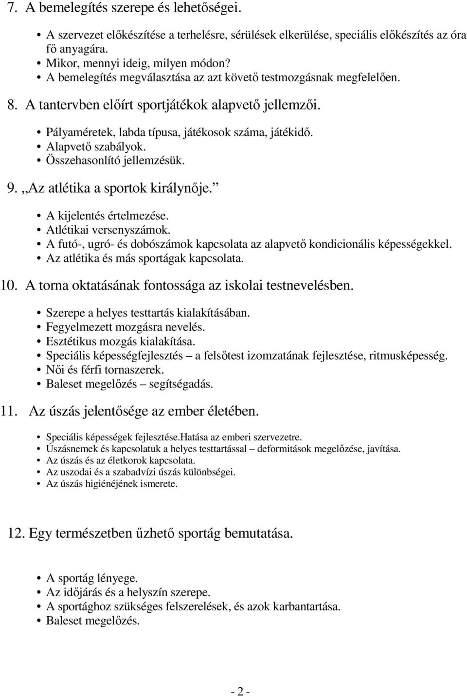 Összehasonlító jellemzésük. 9. Az atlétika a sportok királynıje. A kijelentés értelmezése. Atlétikai versenyszámok. A futó-, ugró- és dobószámok kapcsolata az alapvetı kondicionális képességekkel.