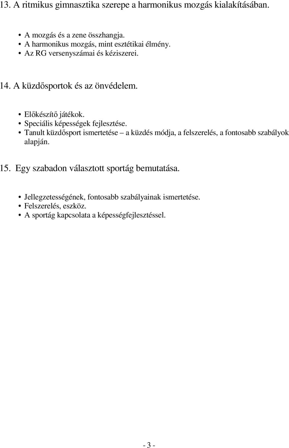 Speciális képességek fejlesztése. Tanult küzdısport ismertetése a küzdés módja, a felszerelés, a fontosabb szabályok alapján. 15.