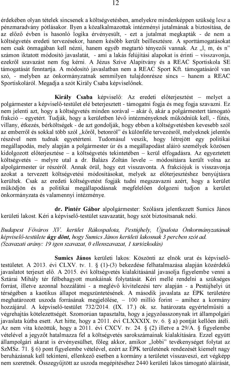 került beillesztésre. A sporttámogatásokat nem csak önmagában kell nézni, hanem egyéb megtartó tényezői vannak.