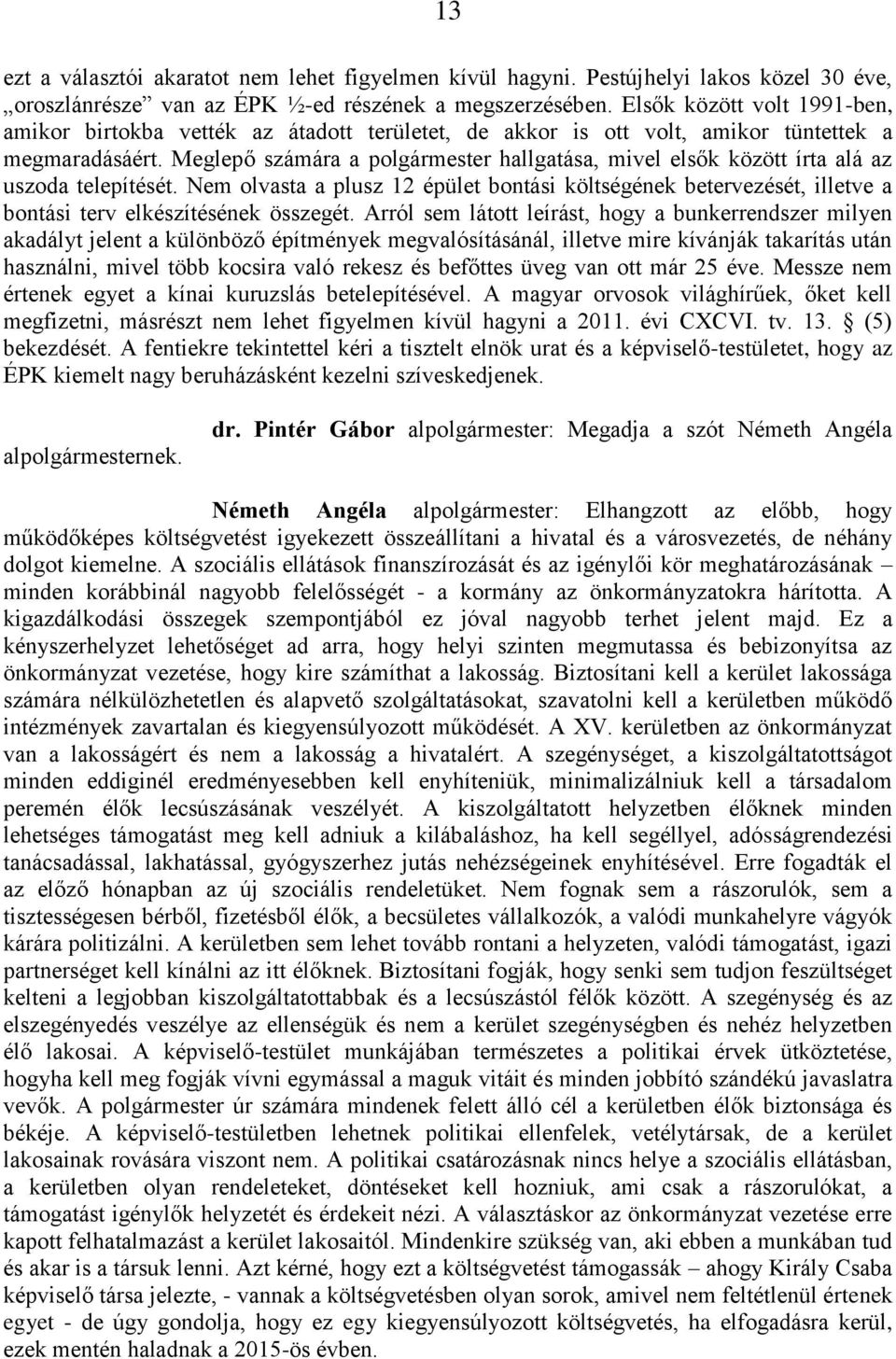 Meglepő számára a polgármester hallgatása, mivel elsők között írta alá az uszoda telepítését.