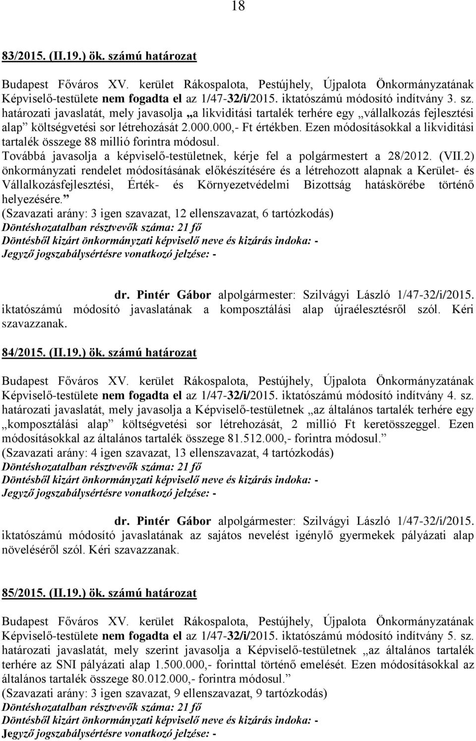 2) önkormányzati rendelet módosításának előkészítésére és a létrehozott alapnak a Kerület- és Vállalkozásfejlesztési, Érték- és Környezetvédelmi Bizottság hatáskörébe történő helyezésére.