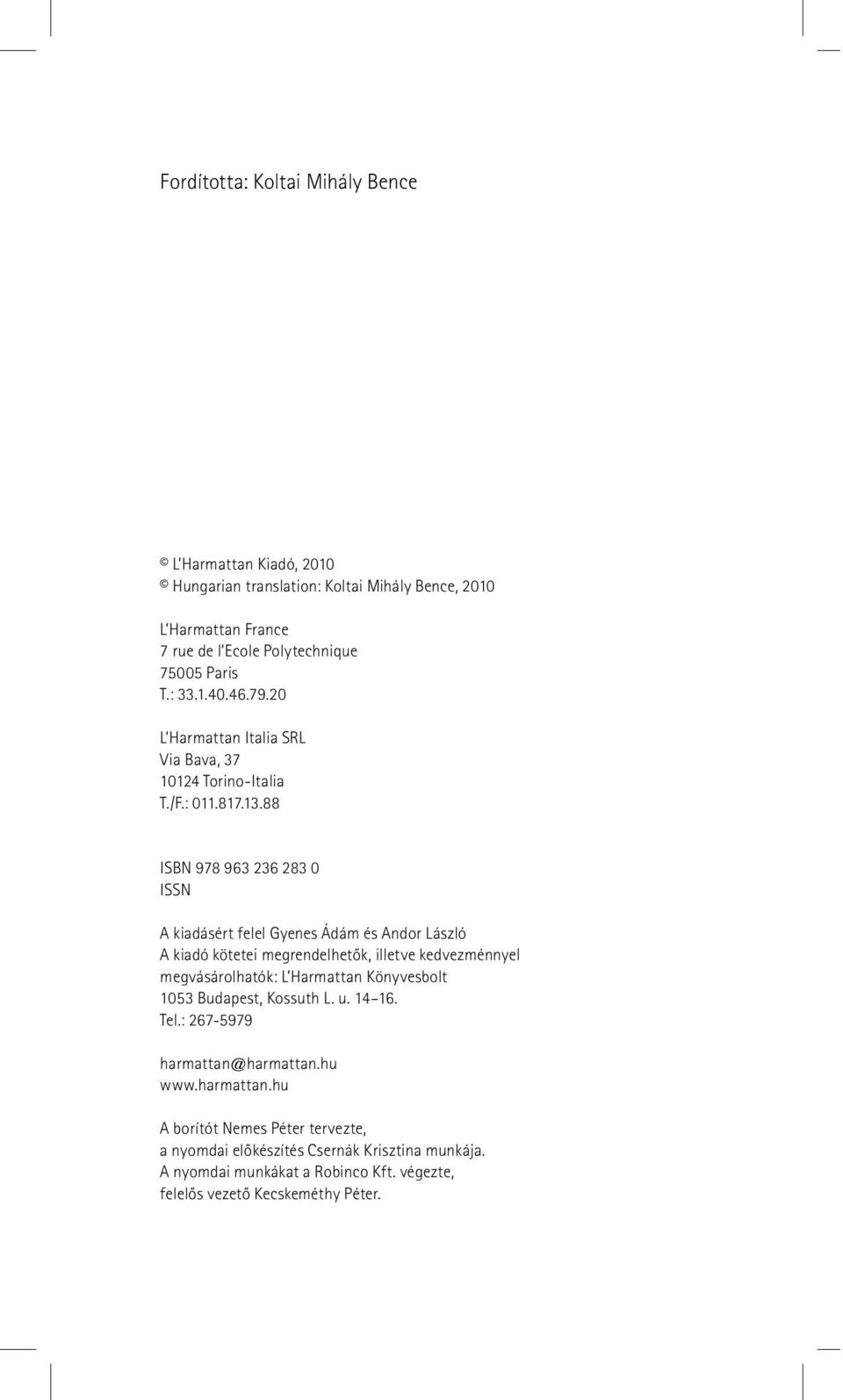 88 ISBN 978 963 236 283 0 ISSN A kiadásért felel Gyenes Ádám és Andor László A kiadó kötetei megrendelhetõk, illetve kedvezménnyel megvásárolhatók: L Harmattan