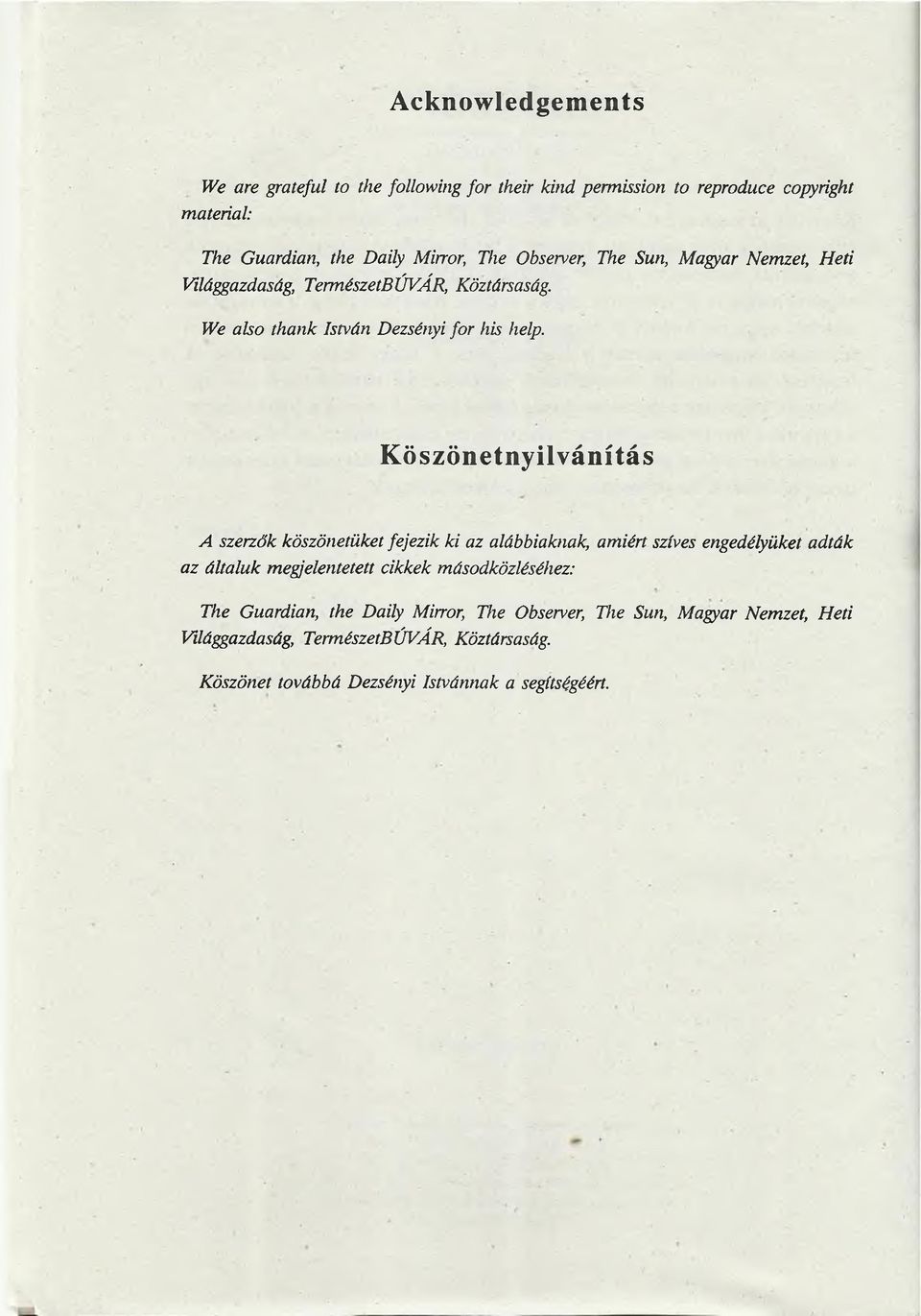 Köszönetnyilvánítás A szerzők köszönetüket fejezik ki az alábbiaknak, amiért szíves engedélyüket adták az általuk megjelentetett cikkek