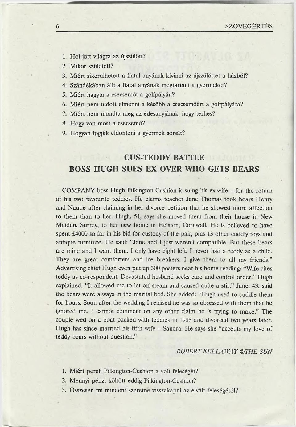 Miért nem mondta meg az édesanyjának, hogy terhes? 8. Hogy van most a csecsemő? 9. Hogyan fogják eldönteni a gyermek sorsát?