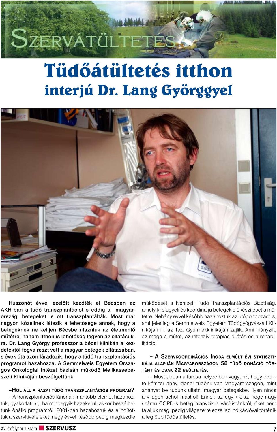 Lang György professzor a bécsi klinikán a kezdetektől fogva részt vett a magyar betegek ellátásában, s évek óta azon fáradozik, hogy a tüdő transzplantációs programot hazahozza.