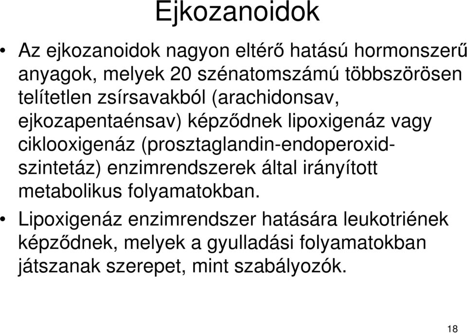 (prosztaglandin-endoperoxidszintetáz) enzimrendszerek által irányított metabolikus folyamatokban.