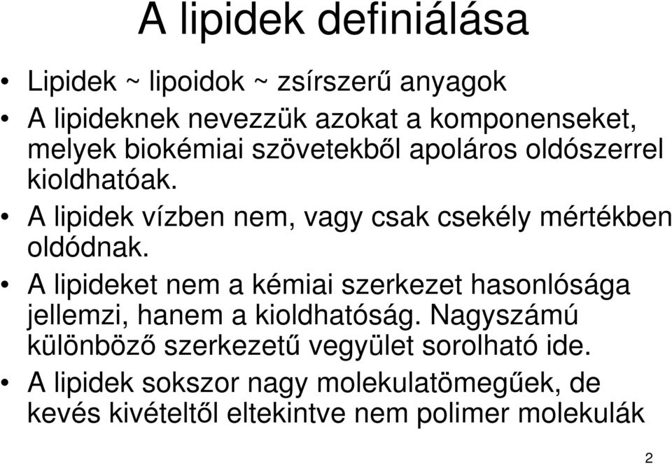 A lipideket nem a kémiai szerkezet hasonlósága jellemzi, hanem a kioldhatóság.