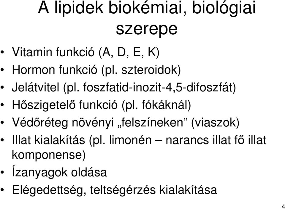 fókáknál) Védőréteg növényi felszíneken (viaszok) Illat kialakítás (pl.