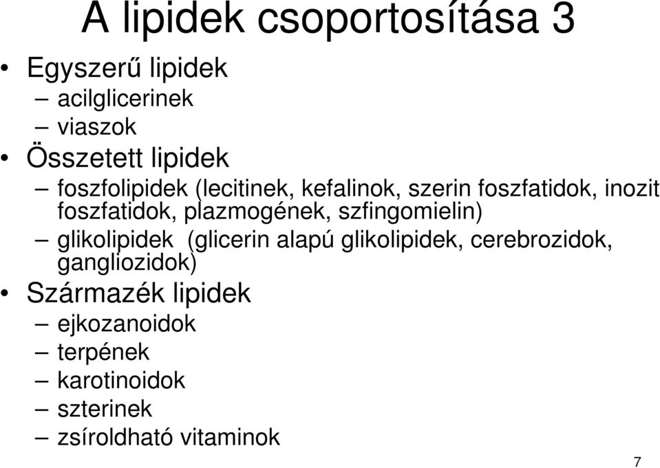 plazmogének, szfingomielin) glikolipidek (glicerin alapú glikolipidek, cerebrozidok,