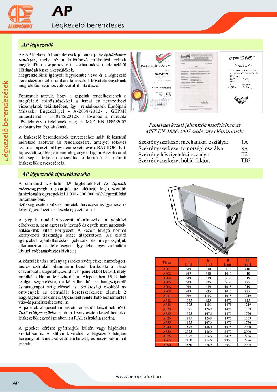 Fntsnak tartjuk, hgy a gépeink rendelkezzenek a megfelelő minősítésekkel a hazai és nemzetközi visznylatk tekintetében, így rendelkeznek Építőipari Műszaki Engedéllyel - A-2038/2012-, GÉPMI