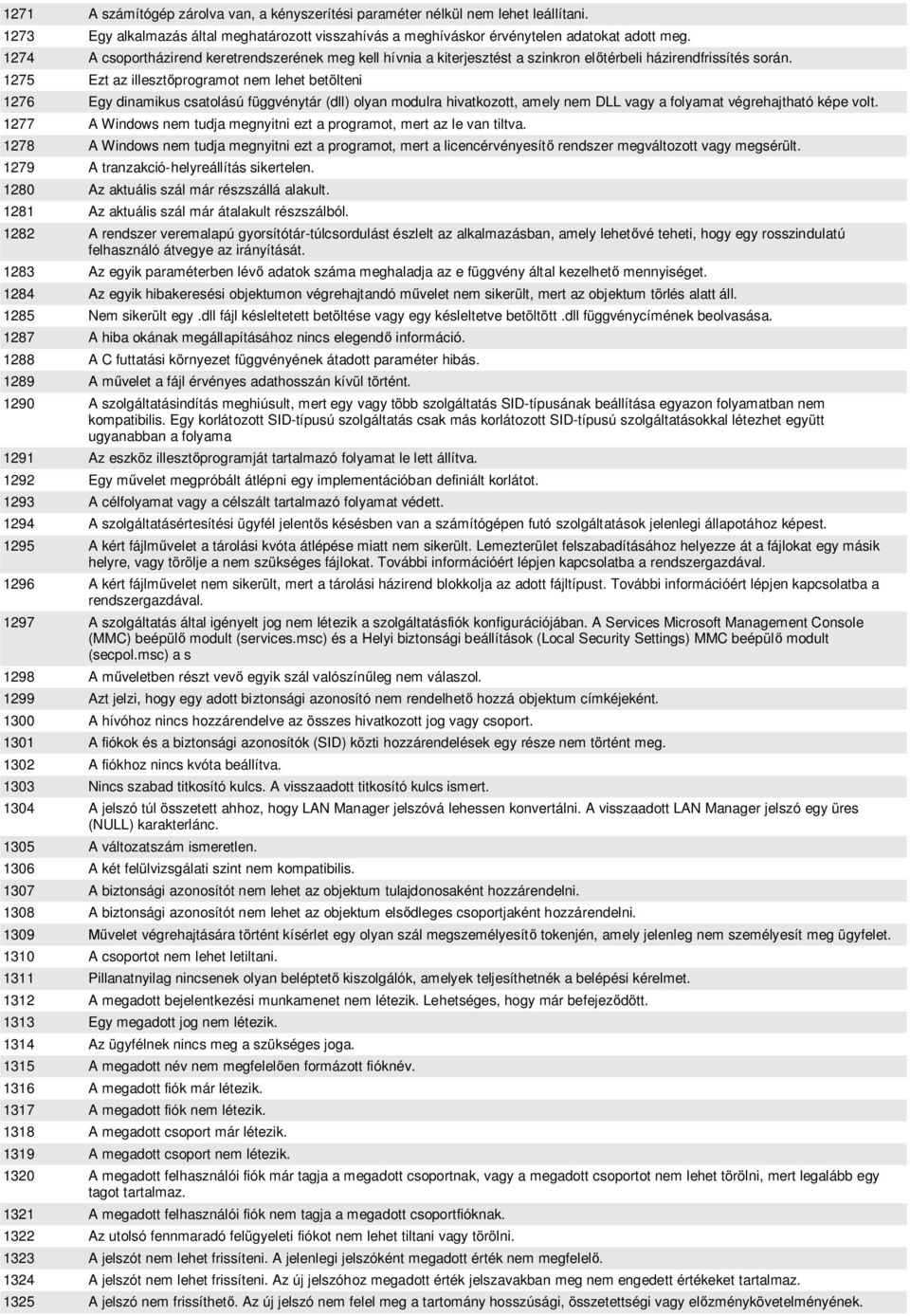 1275 Ezt az illeszt programot nem lehet betölteni 1276 Egy dinamikus csatolású függvénytár (dll) olyan modulra hivatkozott, amely nem DLL vagy a folyamat végrehajtható képe volt.