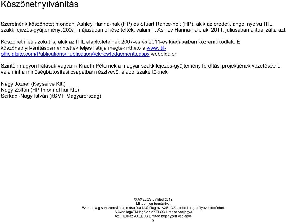 E köszönetnyilvánításban érintettek teljes listája megtekinthető a www.itilofficialsite.com/publications/publicationacknowledgements.aspx weboldalon.