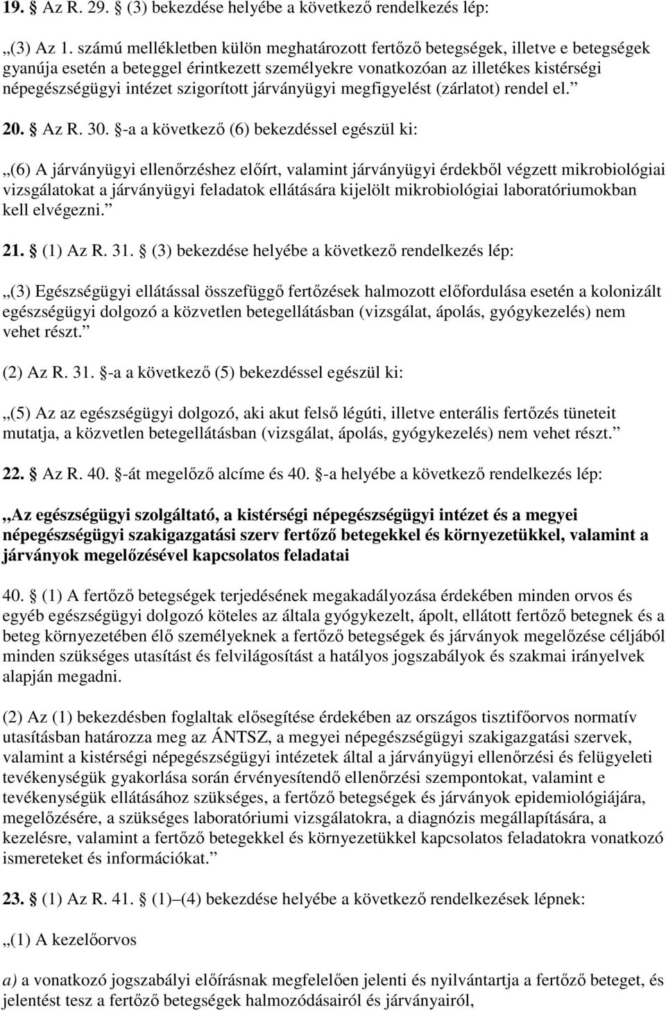 szigorított járványügyi megfigyelést (zárlatot) rendel el. 20. Az R. 30.
