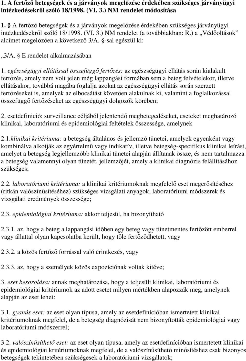 ) a Védıoltások alcímet megelızıen a következı 3/A. -sal egészül ki: 3/A. E rendelet alkalmazásában 1.