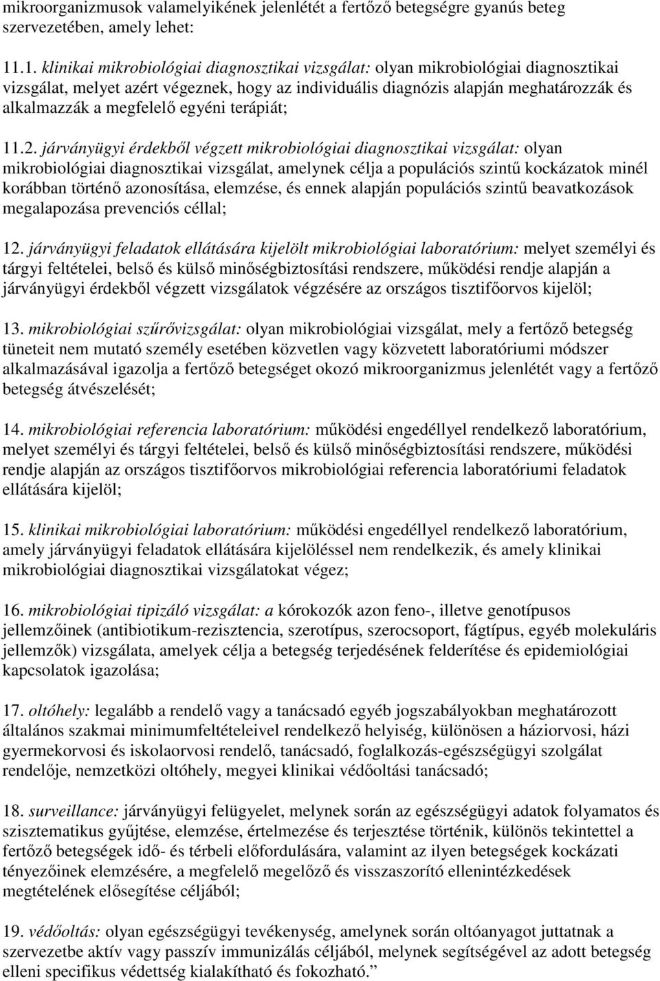 járványügyi érdekbıl végzett diagnosztikai olyan diagnosztikai vizsgálat, amelynek célja a populációs szintő kockázatok minél korábban történı azonosítása, elemzése, és ennek alapján populációs