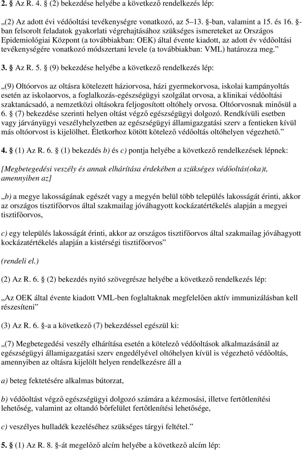 vonatkozó módszertani levele (a továbbiakban: VML) határozza meg. 3. Az R. 5.