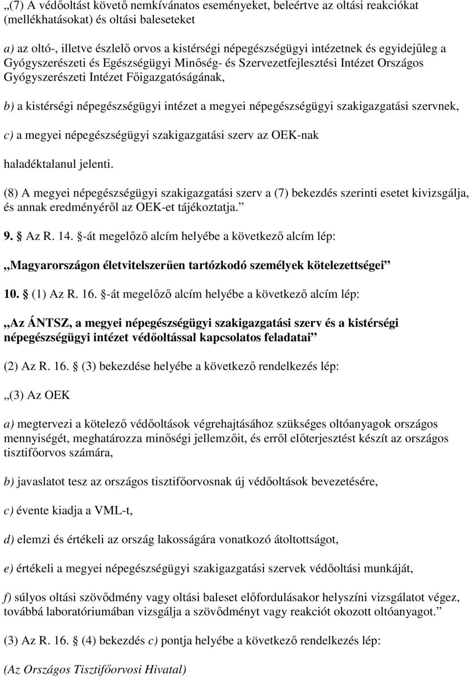 népegészségügyi szakigazgatási szervnek, c) a megyei népegészségügyi szakigazgatási szerv az OEK-nak haladéktalanul jelenti.