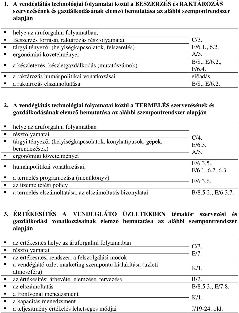 4. a raktározás humánpolitikai vonatkozásai a raktározás elszámoltatása B/8., E/6.2. 2.