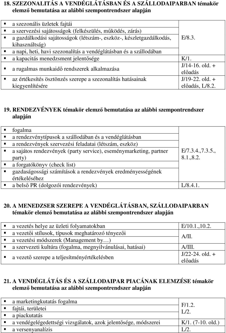 a rugalmas munkaidı rendszerek alkalmazása J/14-16. old. + az értékesítés ösztönzés szerepe a szezonalítás hatásainak kiegyenlítésére J/19-22. old. +, L/8.2. 19.