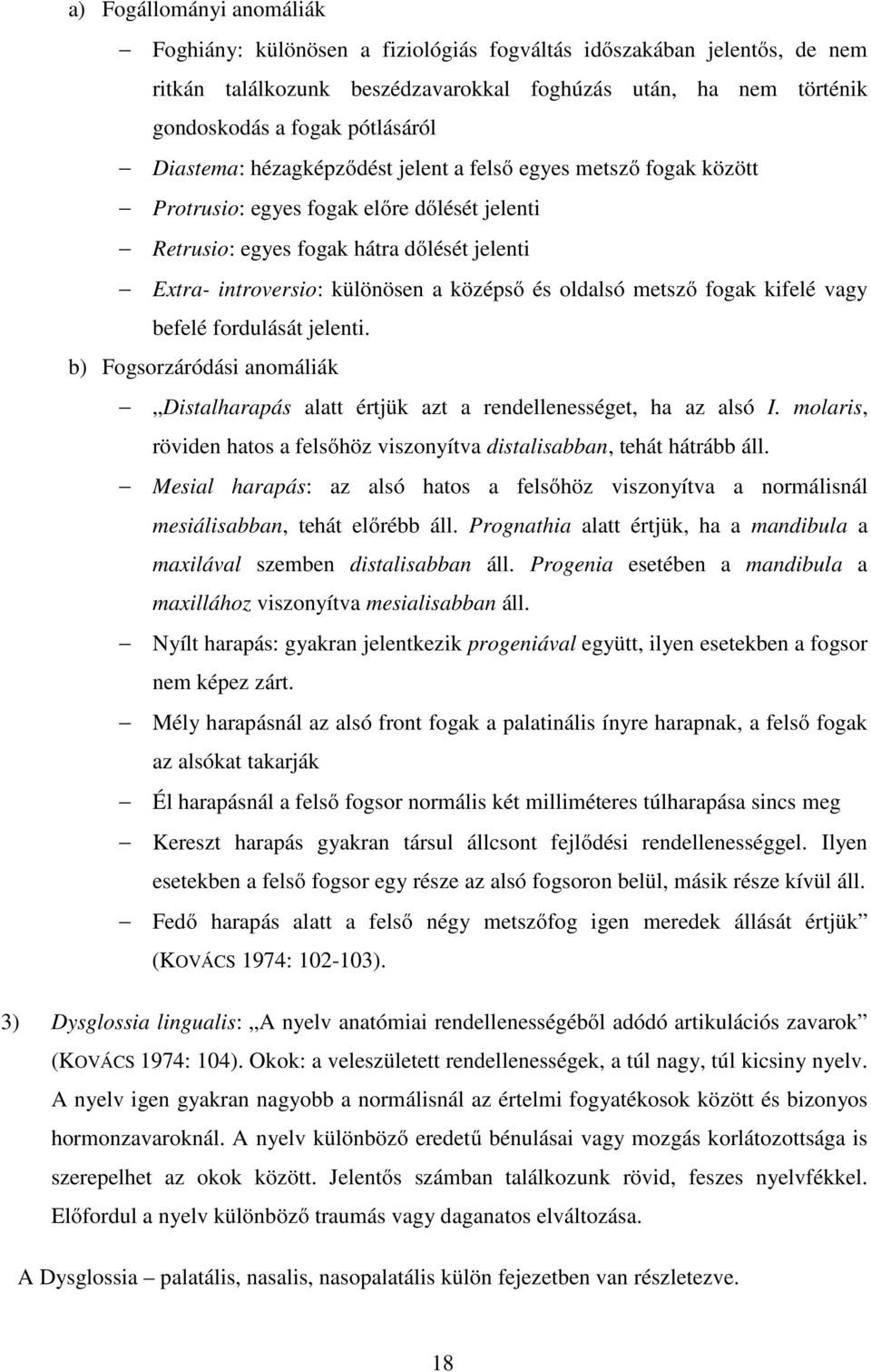 oldalsó metsző fogak kifelé vagy befelé fordulását jelenti. b) Fogsorzáródási anomáliák Distalharapás alatt értjük azt a rendellenességet, ha az alsó I.