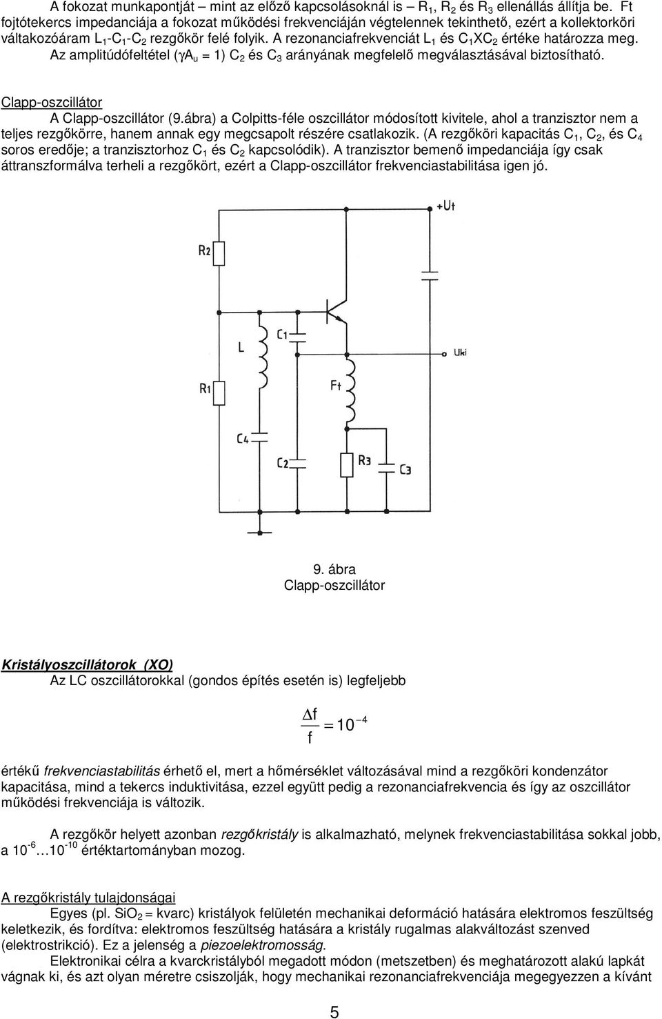 A rezonanciafrekvenciát L 1 és C 1 XC 2 értéke határozza meg. Az amplitúdófeltétel (γa u = 1) C 2 és C 3 arányának megfelelő megválasztásával biztosítható. Clapp-oszcillátor A Clapp-oszcillátor (9.