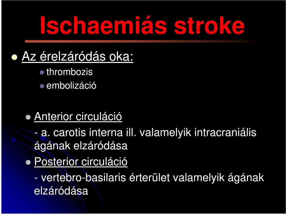 valamelyik intracraniális ágának elzáródása Posterior