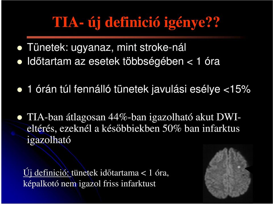 túl fennálló tünetek javulási esélye <15% TIA-ban átlagosan 44%-ban igazolható akut