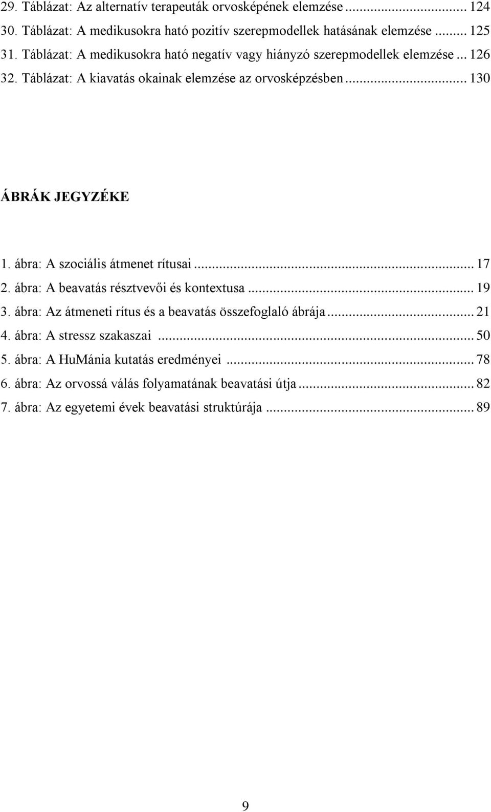 ábra: A szociális átmenet rítusai... 17 2. ábra: A beavatás résztvevői és kontextusa... 19 3. ábra: Az átmeneti rítus és a beavatás összefoglaló ábrája... 21 4.