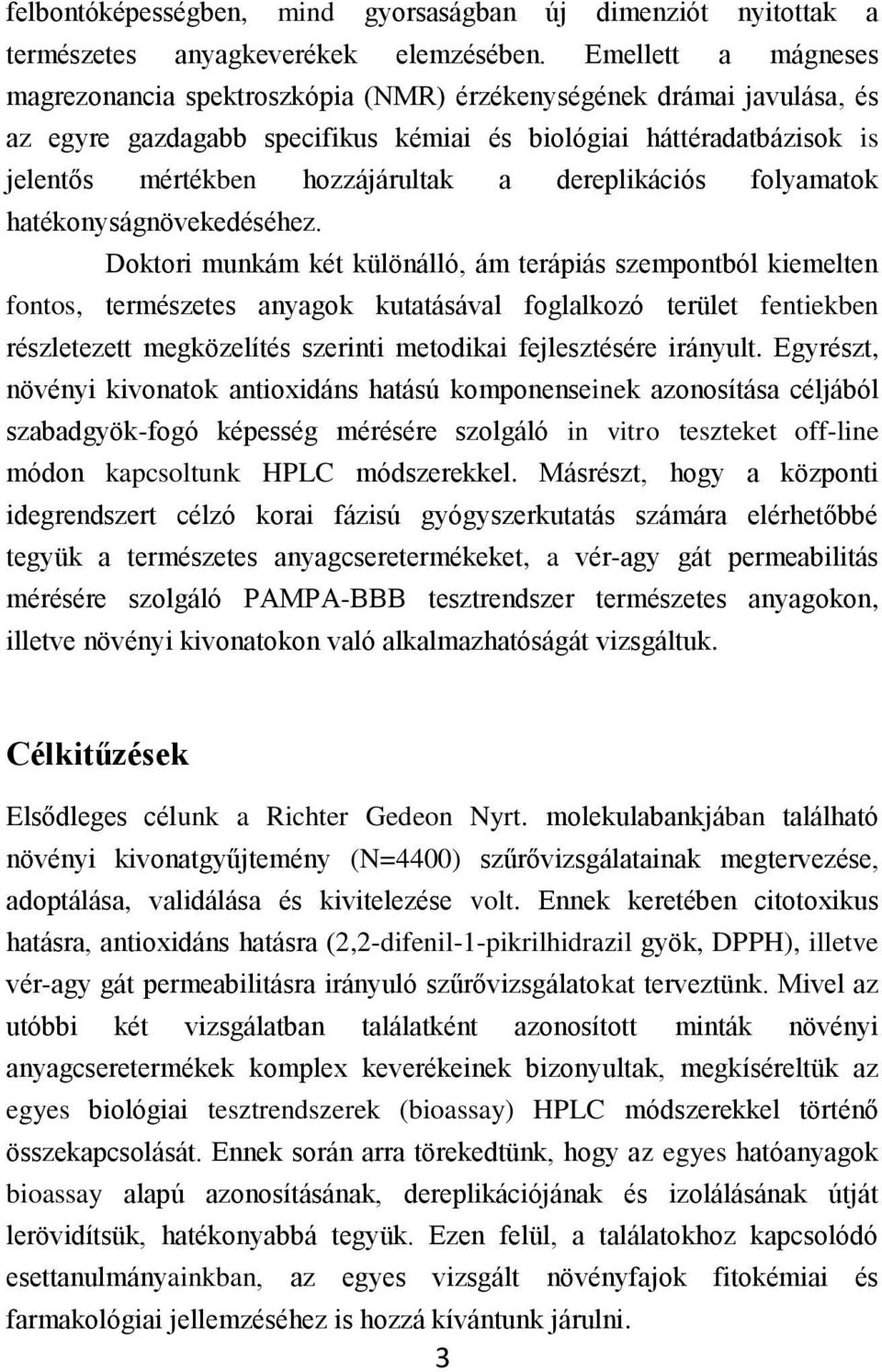 dereplikációs folyamatok hatékonyságnövekedéséhez.