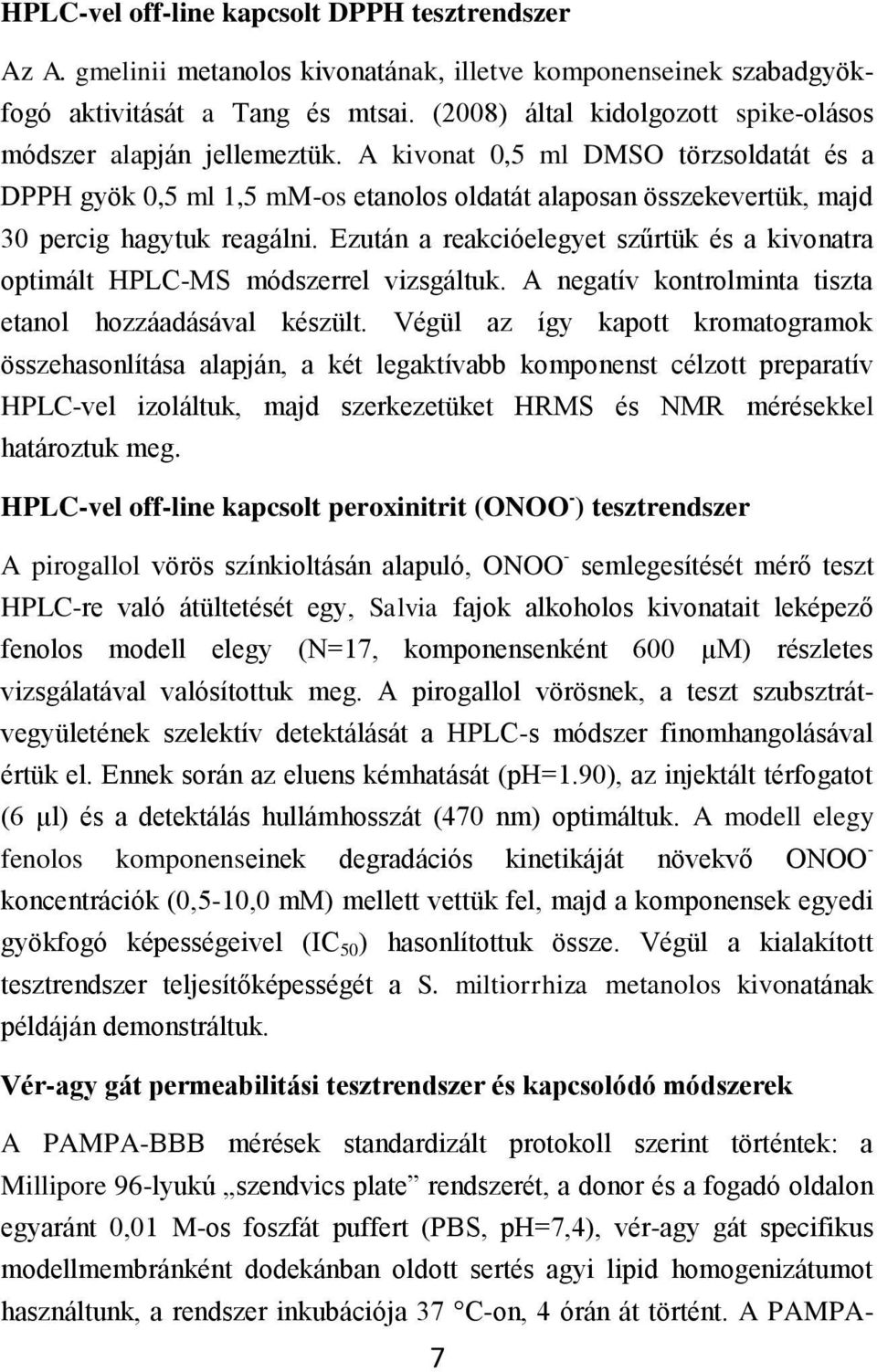 A kivonat 0,5 ml DMSO törzsoldatát és a DPPH gyök 0,5 ml 1,5 mm-os etanolos oldatát alaposan összekevertük, majd 30 percig hagytuk reagálni.