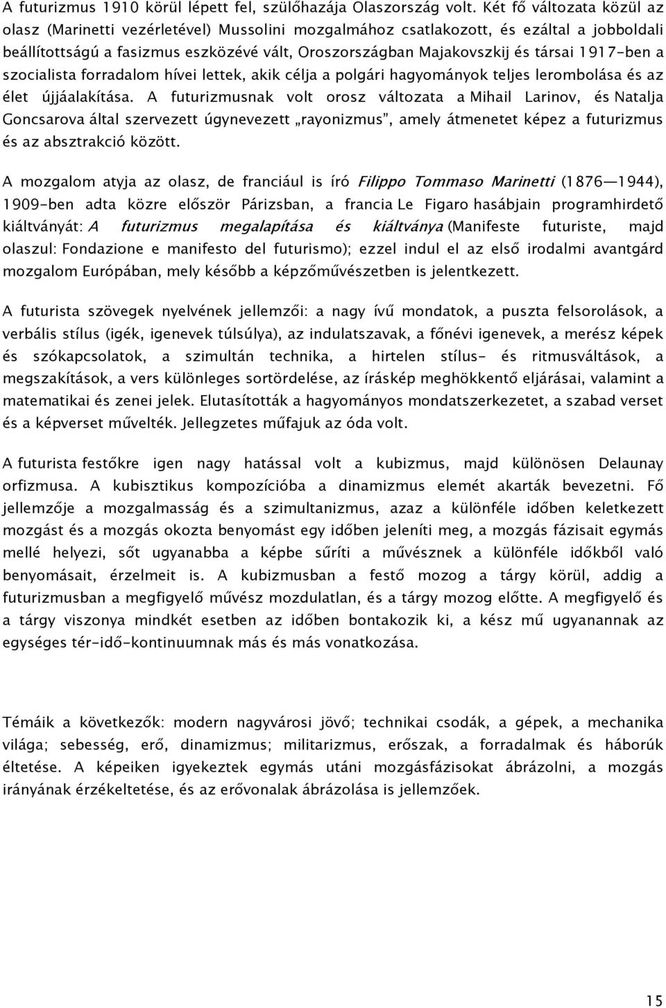 1917-ben a szocialista forradalom hívei lettek, akik célja a polgári hagyományok teljes lerombolása és az élet újjáalakítása.