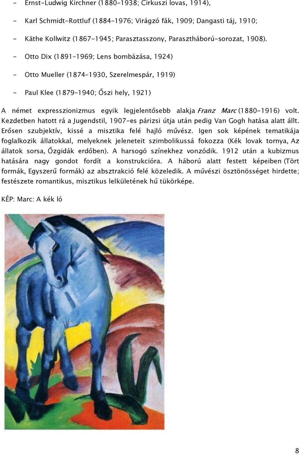 - Otto Dix (1891 1969; Lens bombázása, 1924) - Otto Mueller (1874 1930, Szerelmespár, 1919) - Paul Klee (1879 1940; Őszi hely, 1921) A német expresszionizmus egyik legjelentősebb alakja Franz Marc