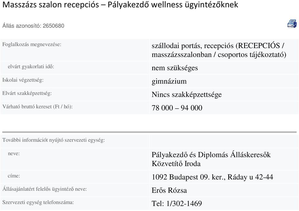 94 000 További információt nyújtó szervezeti egység: neve: Pályakezdı és Diplomás Álláskeresık Közvetítı Iroda címe: 1092
