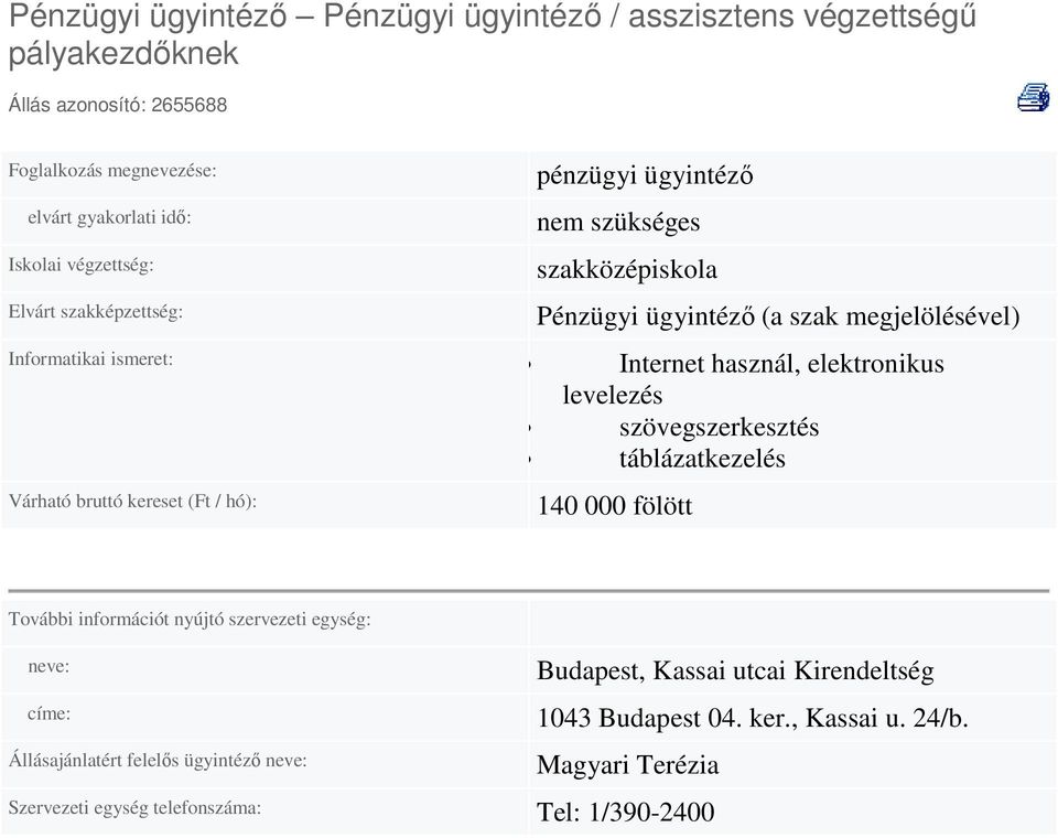 táblázatkezelés Várható bruttó kereset (Ft / hó): 140 000 fölött További információt nyújtó szervezeti egység: neve: címe: Állásajánlatért