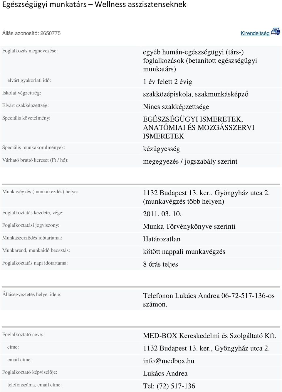 jogszabály szerint Munkavégzés (munkakezdés) helye: 1132 Budapest 13. ker., Gyöngyház utca 2. (munkavégzés több helyen) Foglalkoztatás kezdete, vége: 2011. 03. 10.