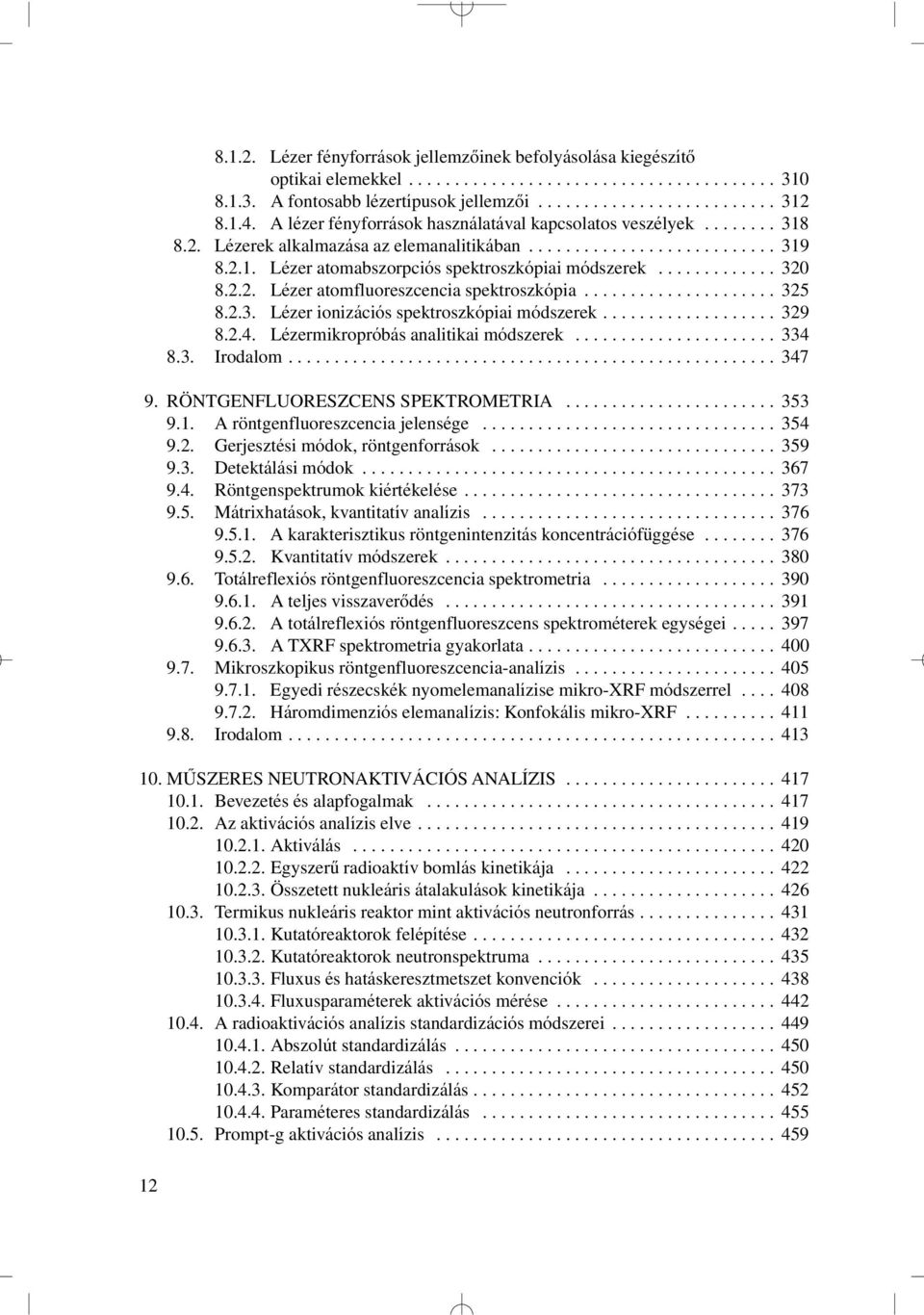 ............ 320 8.2.2. Lézer atomfluoreszcencia spektroszkópia..................... 325 8.2.3. Lézer ionizációs spektroszkópiai módszerek................... 329 8.2.4.