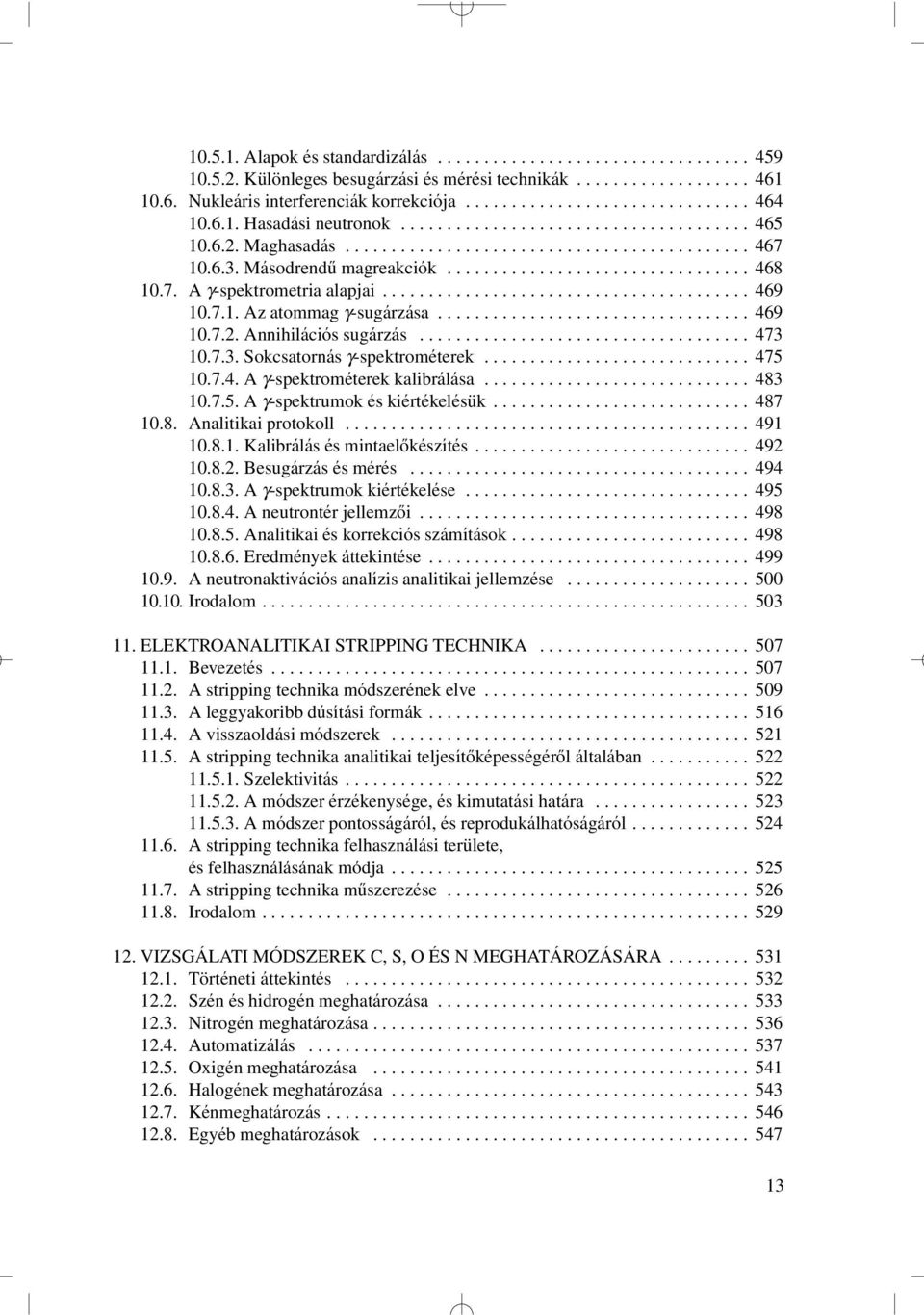 7. A -spektrometria alapjai........................................ 469 10.7.1. Az atommag -sugárzása.................................. 469 10.7.2. Annihilációs sugárzás.................................... 473 10.