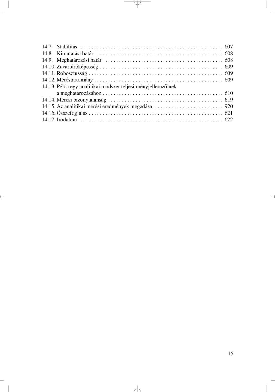 Példa egy analitikai módszer teljesítményjellemzôinek a meghatározásához............................................ 610 14.14. Mérési bizonytalanság.......................................... 619 14.