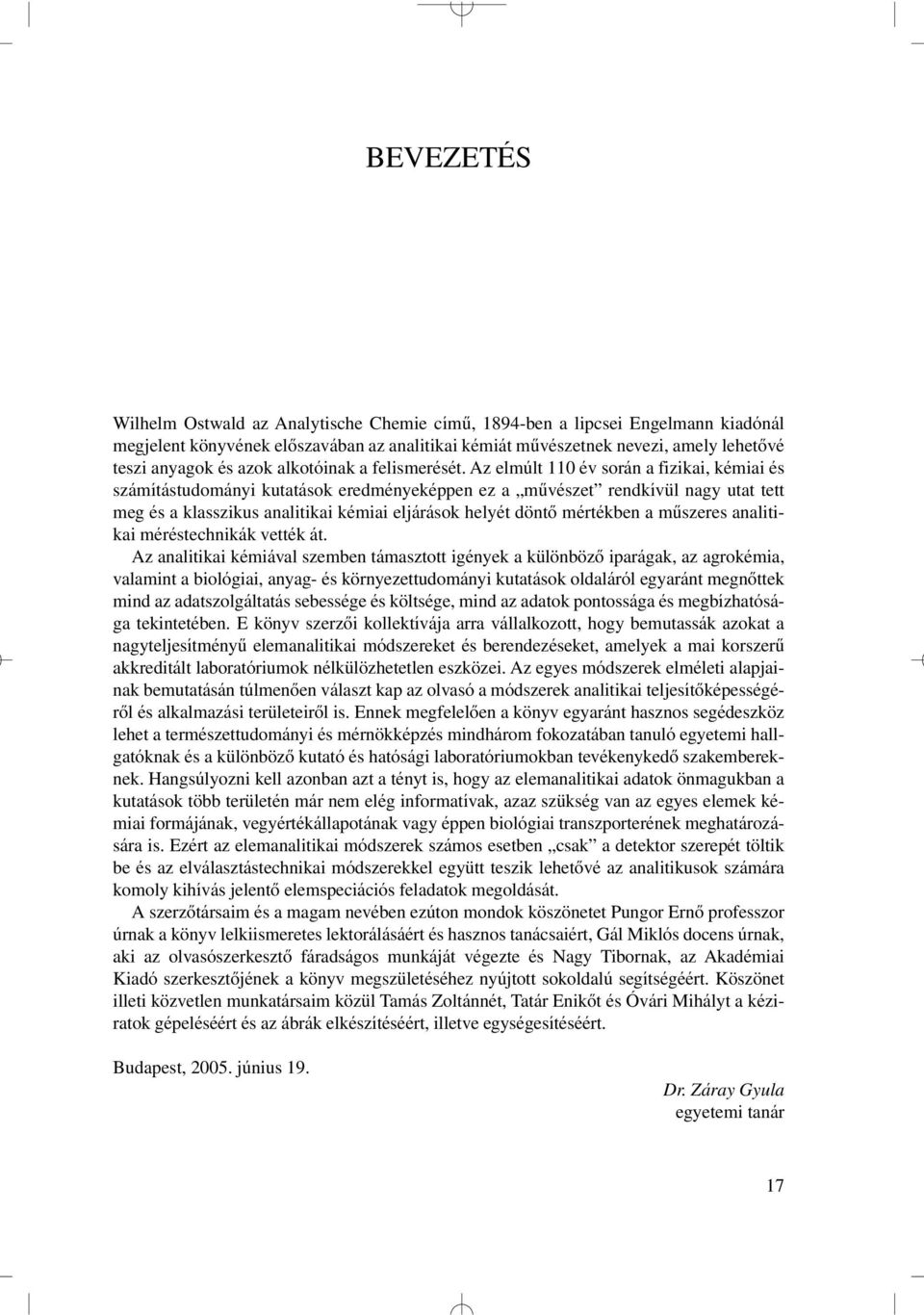 Az elmúlt 110 év során a fizikai, kémiai és számítástudományi kutatások eredményeképpen ez a mûvészet rendkívül nagy utat tett meg és a klasszikus analitikai kémiai eljárások helyét döntô mértékben a