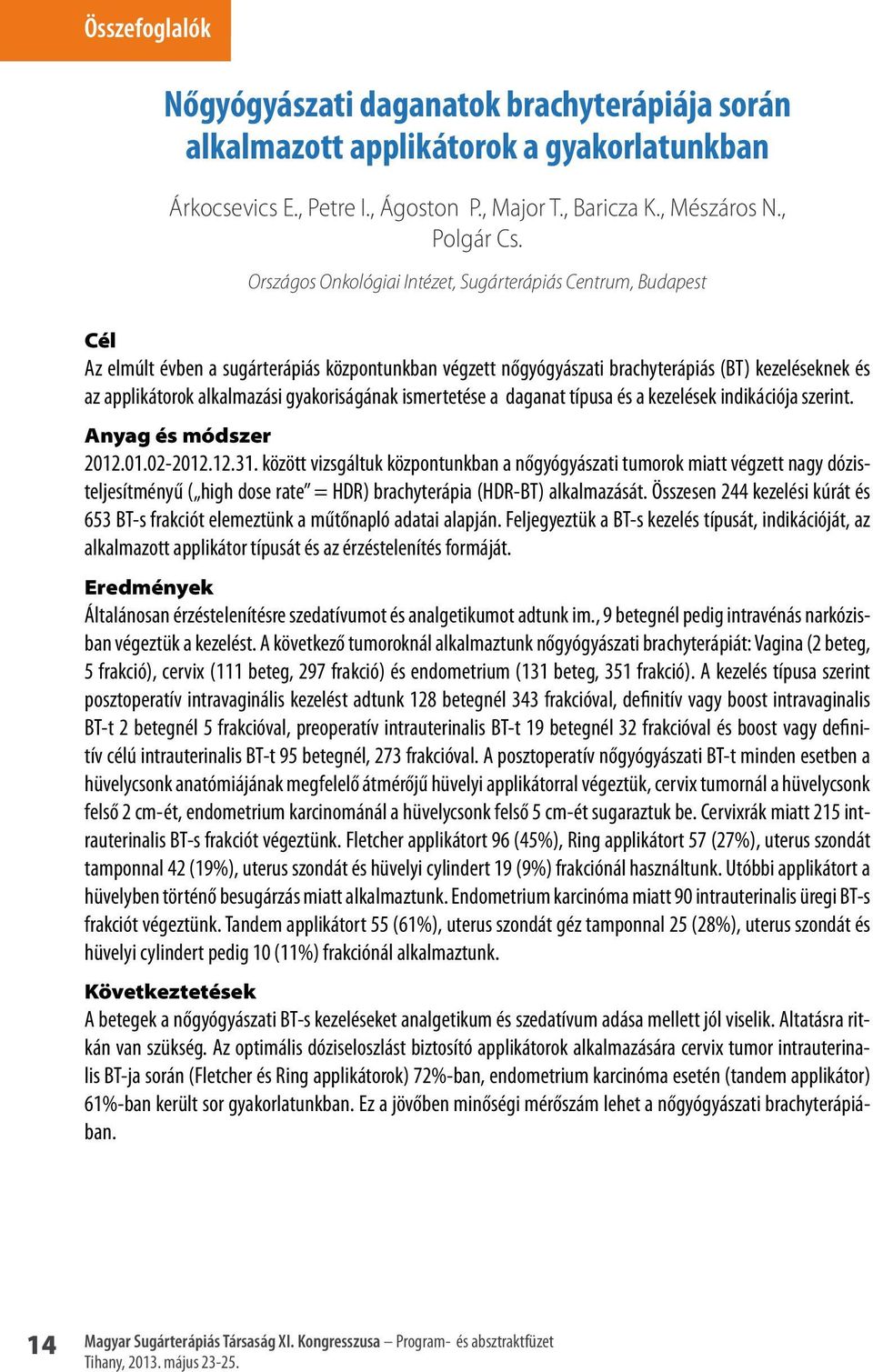 gyakoriságának ismertetése a daganat típusa és a kezelések indikációja szerint. Anyag és módszer 2012.01.02-2012.12.31.