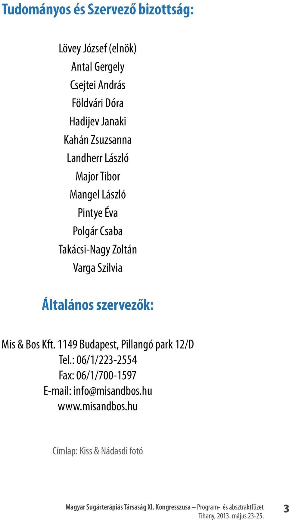 A Magyar Sugárterápiás Társaság. XI. Kongresszusa. Program- és  absztraktfüzet. Tihany, május - PDF Ingyenes letöltés