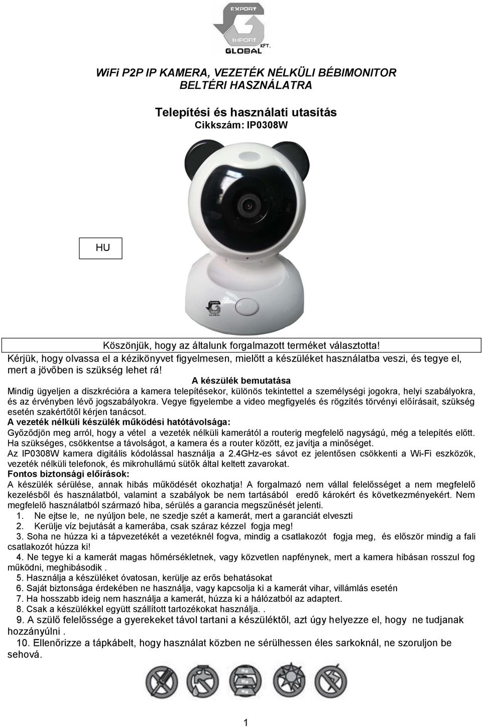 A készülék bemutatása Mindig ügyeljen a diszkrécióra a kamera telepítésekor, különös tekintettel a személységi jogokra, helyi szabályokra, és az érvényben lévő jogszabályokra.