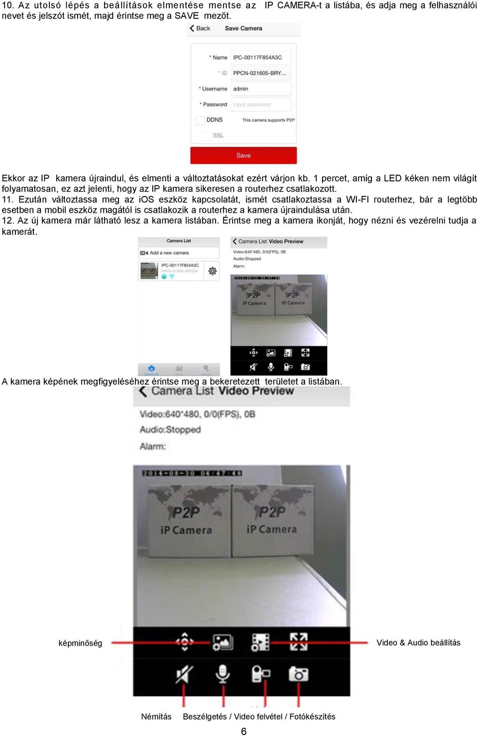11. Ezután változtassa meg az ios eszköz kapcsolatát, ismét csatlakoztassa a WI-FI routerhez, bár a legtöbb esetben a mobil eszköz magától is csatlakozik a routerhez a kamera újraindulása után. 12.