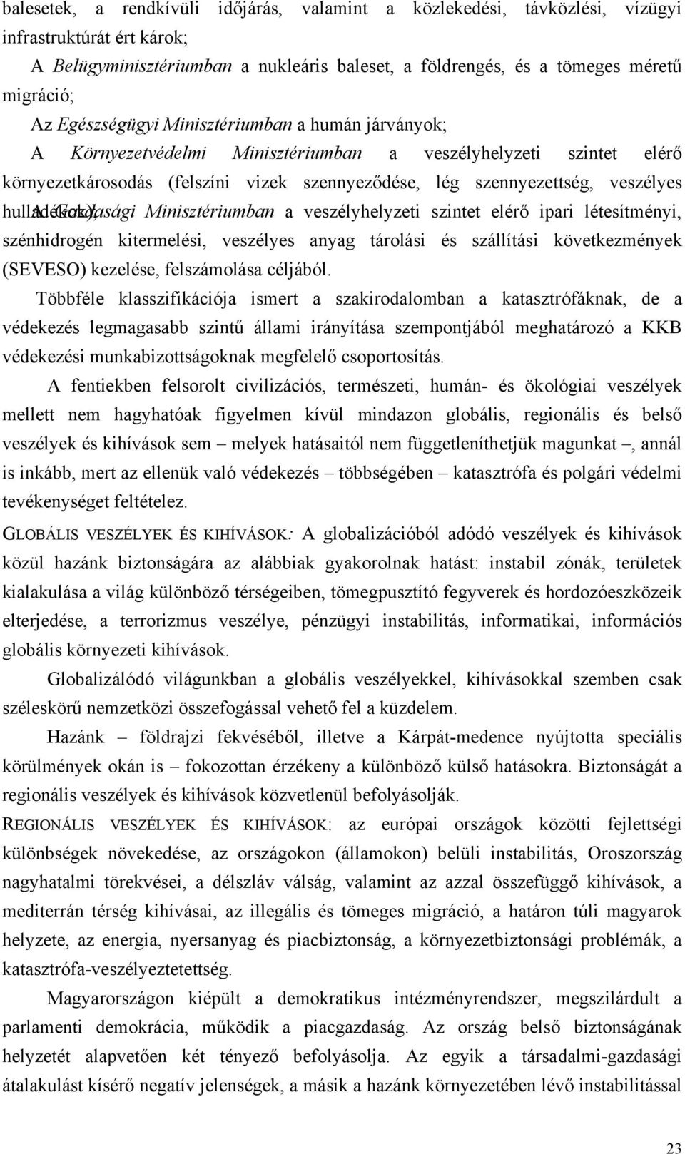 hulladékok); A Gazdasági Minisztériumban a veszélyhelyzeti szintet elérő ipari létesítményi, szénhidrogén kitermelési, veszélyes anyag tárolási és szállítási következmények (SEVESO) kezelése,