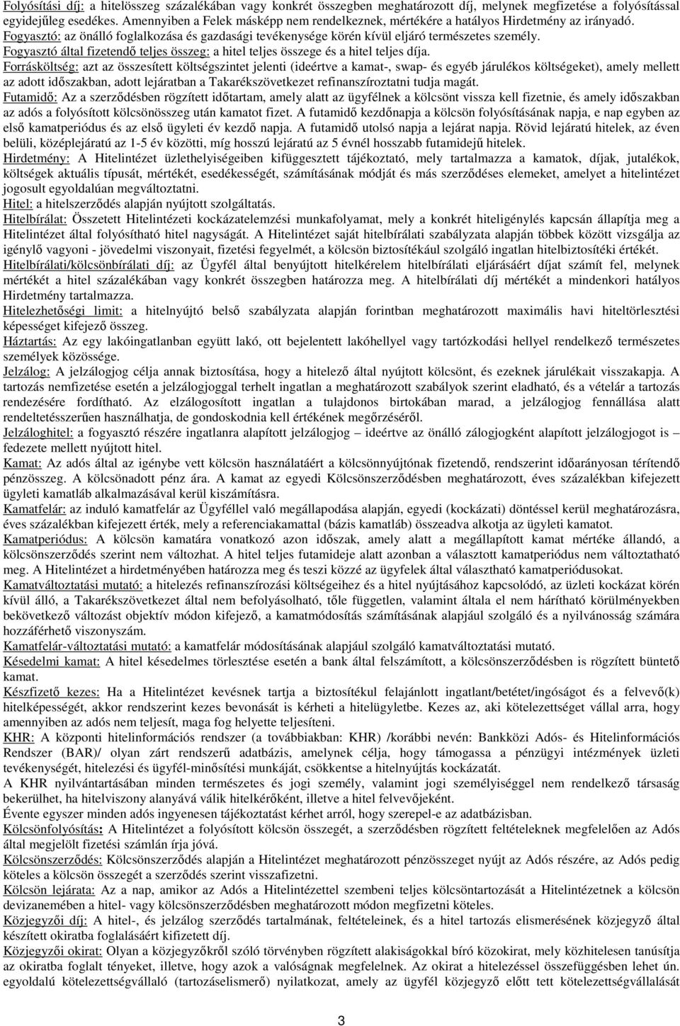 Fogyasztó által fizetendő teljes összeg: a hitel teljes összege és a hitel teljes díja.