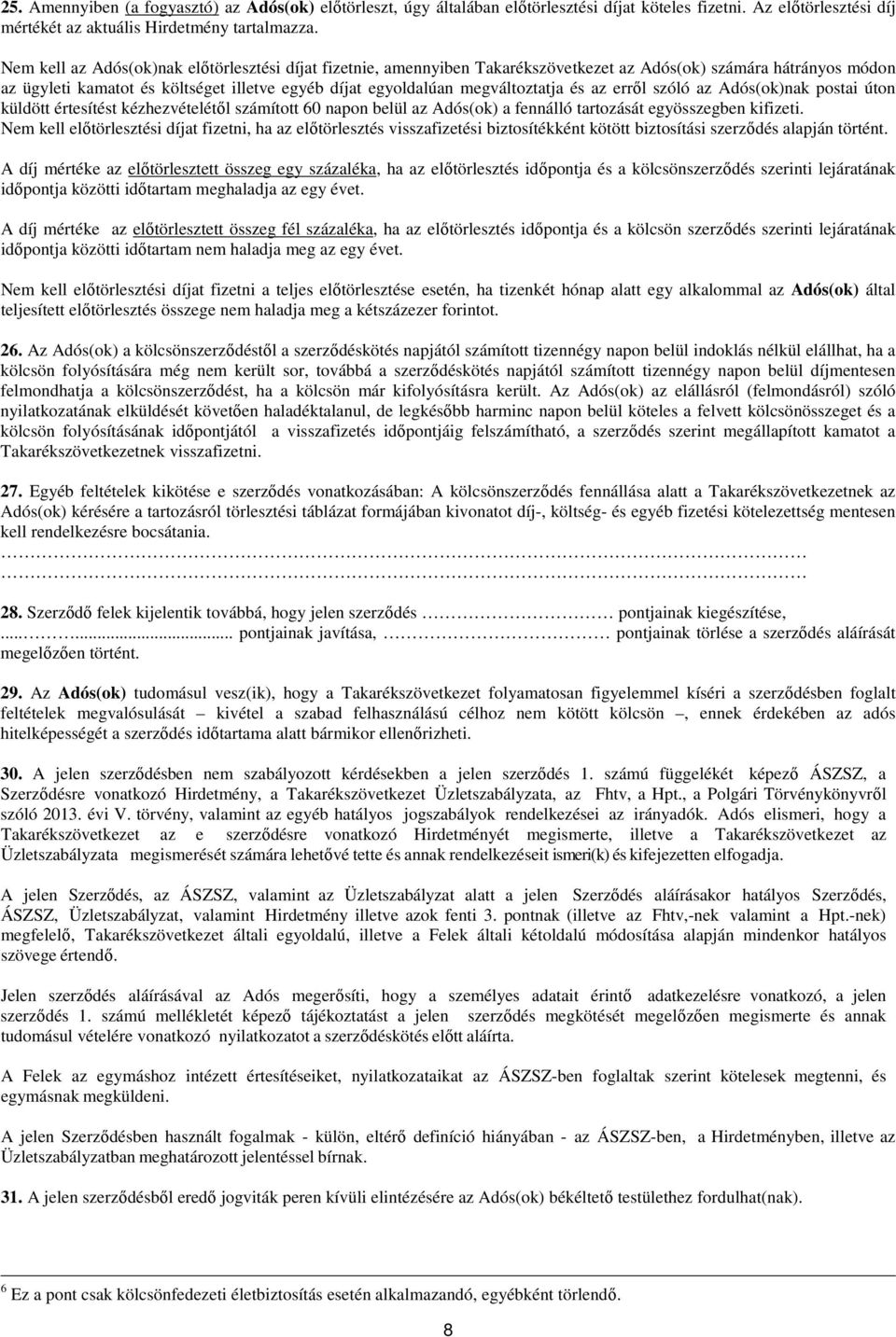 és az erről szóló az Adós(ok)nak postai úton küldött értesítést kézhezvételétől számított 60 napon belül az Adós(ok) a fennálló tartozását egyösszegben kifizeti.