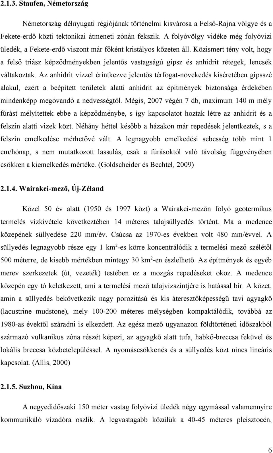 Közismert tény volt, hogy a felső triász képződményekben jelentős vastagságú gipsz és anhidrit rétegek, lencsék váltakoztak.