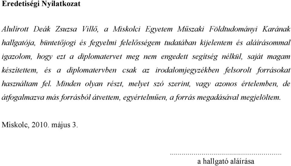 készítettem, és a diplomatervben csak az irodalomjegyzékben felsorolt forrásokat használtam fel.