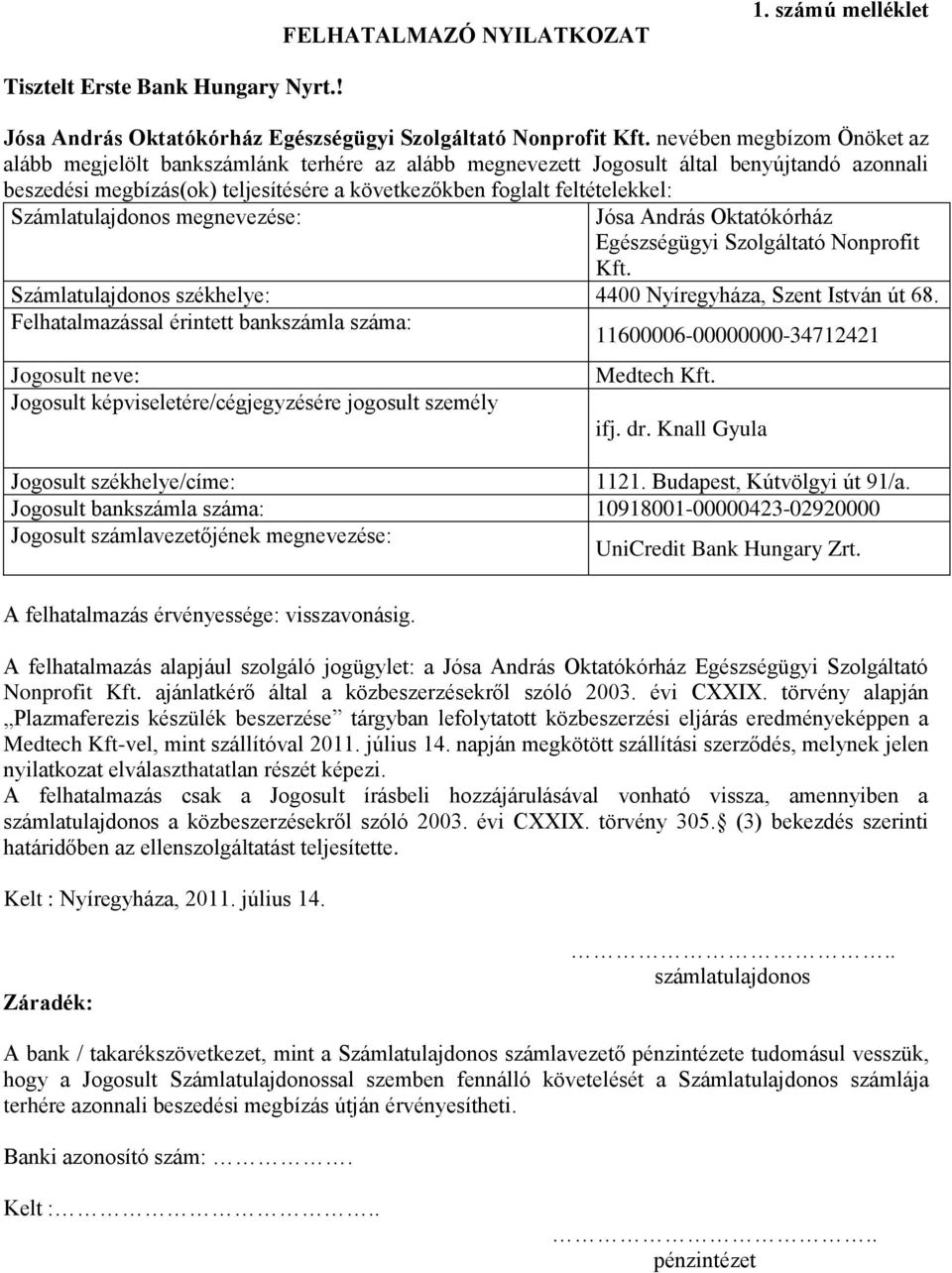 Számlatulajdonos megnevezése: Jósa András Oktatókórház Egészségügyi Szolgáltató Nonprofit Kft. Számlatulajdonos székhelye: 4400 Nyíregyháza, Szent István út 68.