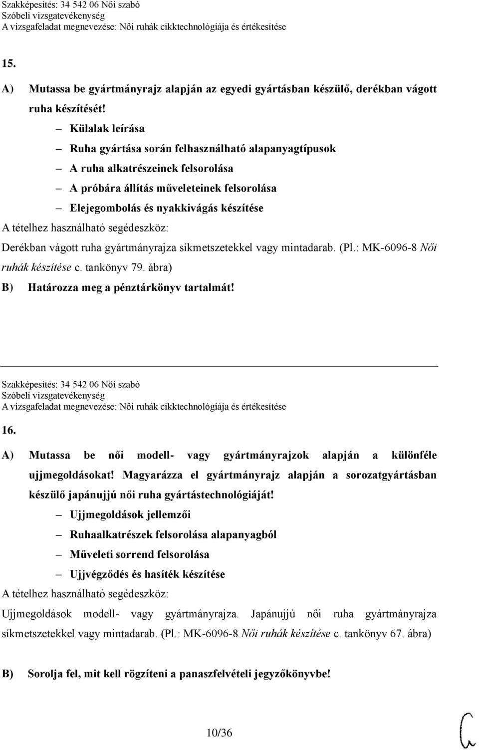 ruha gyártmányrajza síkmetszetekkel vagy mintadarab. (Pl.: MK-6096-8 Női ruhák készítése c. tankönyv 79. ábra) B) Határozza meg a pénztárkönyv tartalmát! Szakképesítés: 34 542 06 Női szabó 16.